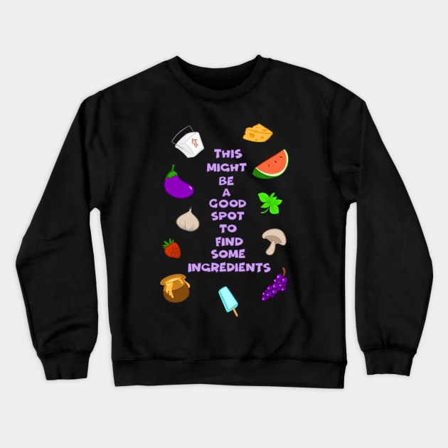 This Might Be a Good Spot to Find Some Ingredients Crewneck Sweatshirt by ImaginativeJoy